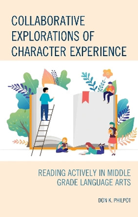 Collaborative Explorations of Character Experience: Reading Actively in Middle Grade Language Arts by Don K. Philpot 9781475860009