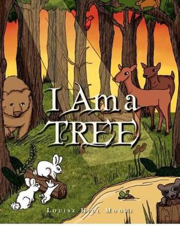 I Am A Tree by Louise Hill Moore 9781475299823