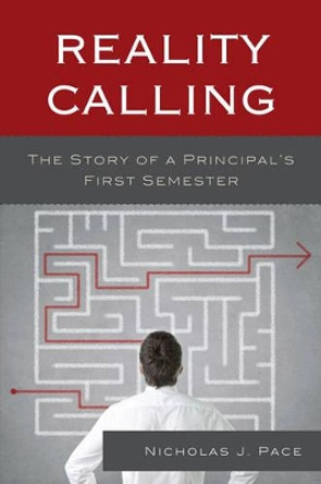 Reality Calling: The Story of a Principal's First Semester by Nicholas J. Pace 9781475800470