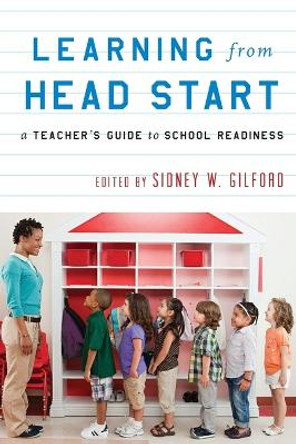 Learning from Head Start: A Teacher's Guide to School Readiness by Sidney W. Gilford 9781475800562