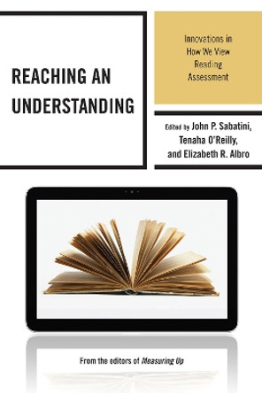 Reaching an Understanding: Innovations in How We View Reading Assessment by John P. Sabatini 9781475801019