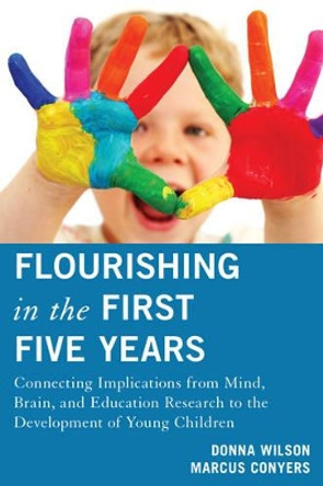 Flourishing in the First Five Years: Connecting Implications from Mind, Brain, and Education Research to the Development of Young Children by Donna Wilson 9781475803181