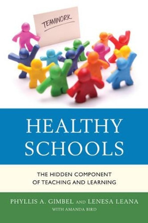 Healthy Schools: The Hidden Component of Teaching and Learning by Phyllis A. Gimbel 9781475804263