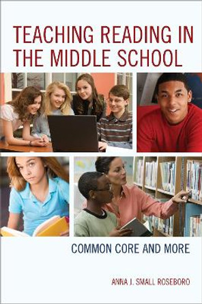 Teaching Reading in the Middle School: Common Core and More by Anna J.Small Roseboro 9781475805345