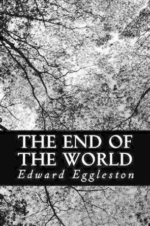 The End Of The World: A Love Story by Deceased Edward Eggleston 9781491260593