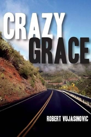 Crazy Grace by Robert Vujasinovic 9781491267646