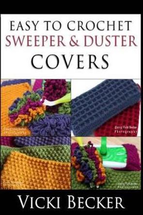 Easy To Crochet Sweeper & Duster Covers by Vicki Becker 9781491274033