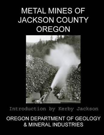 Metal Mines of Jackson County Oregon by Kerby Jackson 9781492376224