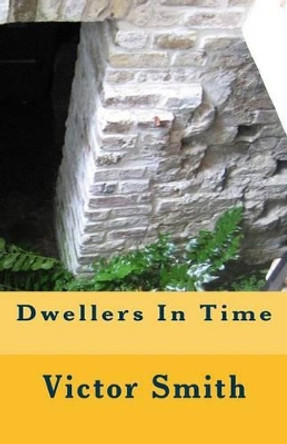 Dwellers In Time by Victor B Smith 9781492706373