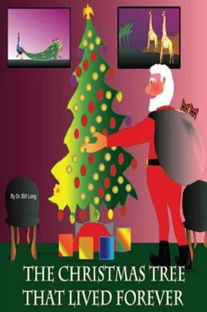 The Christmas Tree That Lived Forever by Bill Long 9781492715757