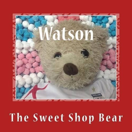 Watson: The Sweet Shop Bear by Anna Connor 9781492727606