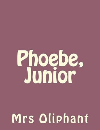 Phoebe, Junior by Mrs Oliphant 9781492735922