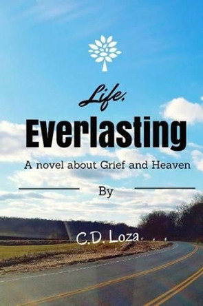 Life, Everlasting by C D Loza 9781492752035