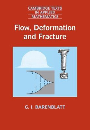 Flow, Deformation and Fracture: Lectures on Fluid Mechanics and the Mechanics of Deformable Solids for Mathematicians and Physicists by Grigory Isaakovich Barenblatt