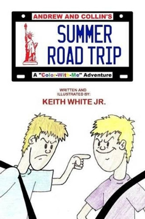 Andrew and Collin's Summer Road Trip: A &quot;Color-With-Me&quot; Adventure by Keith White Jr 9781492763130