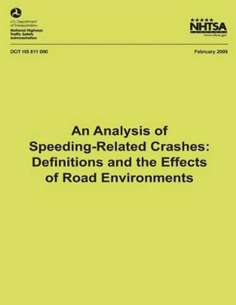 An Analysis of Speeding-Related Crashes: Definitions and the Effects of Road Environments by National Highway Traffic Safety Administ 9781492772804