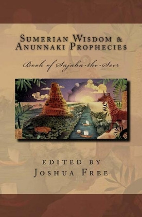 Sumerian Wisdom & Anunnaki Prophecies: Book of Sajaha the Seer: Babylonian Cuneiform Wisdom Tablet Series of King Nebuchadnezzar II by James Thomas 9781492786153