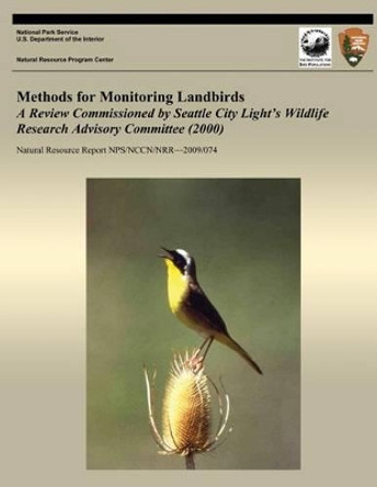 Methods for Monitoring Landbirds A Review Commissioned by Seattle City Light's Wildlife Research Advisory Committee (2000) by National Park Service 9781492826552