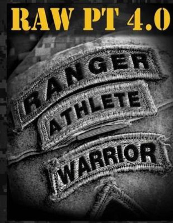 Ranger Athlete Warrior 4.0: The Complete Guide to Army Ranger Fitness by United States Army Ranger Regiment 9781492839811