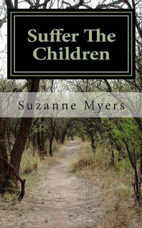 Suffer The Children by Suzanne Myers 9781492812623