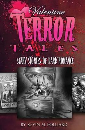 Valentine Terror Tales: Scary Stories of Dark Romance by J T Molloy 9781492816966