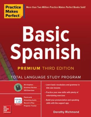 Practice Makes Perfect: Basic Spanish, Premium Third Edition by Dorothy Richmond