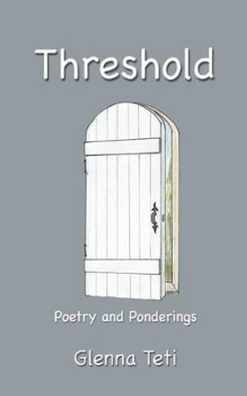 Threshold: Poetry and Ponderings by Glenna Teti 9781492847991