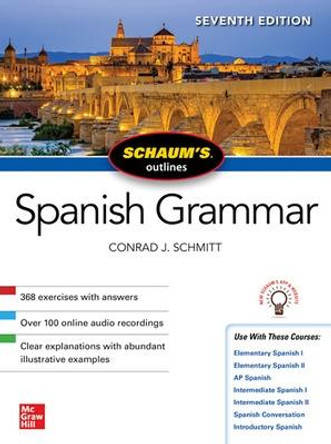 Schaum's Outline of Spanish Grammar, Seventh Edition by Conrad J. Schmitt