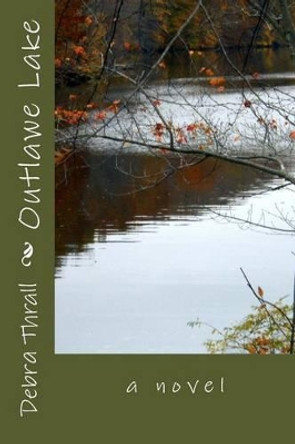 Outlawe Lake by Debra Thrall 9781492870845