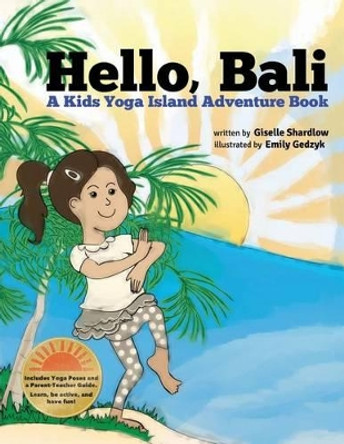 Hello, Bali: A Kids Yoga Island Adventure Book by Emily Gedzyk 9781492884019