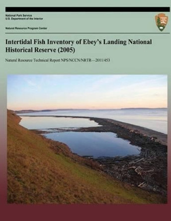 Intertidal Fish Inventory of Ebey's Landing National Historical Reserve (2005) by National Park Service 9781492891444