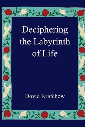 Deciphering the Labyrinth of Life by Dovid Krafchow 9781492938712