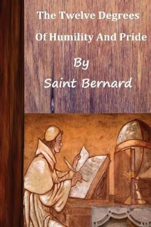 Saint Bernard The Twelve Degrees of Humility and Pride by Brother Hermenegild Tosf 9781492960591