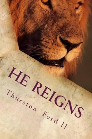 He Reigns by Thurston C Ford II 9781492980049