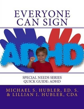 Everyone Can Sign: Special Needs Series Quick Guide: ADD/ADHD by Lillian Hubler 9781492989745