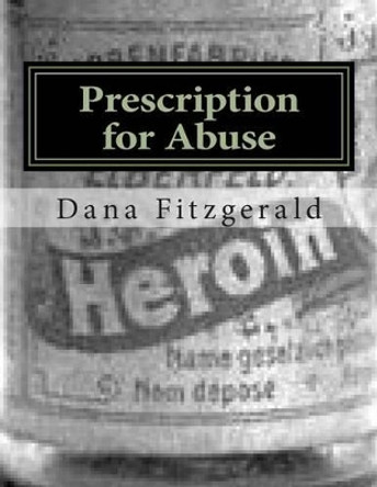 Prescription for Abuse: Toronto's Drugstore Cowboys by Dana Fitzgerald Jr 9781492993056