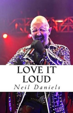 Love It Loud by Neil Daniels 9781492994404