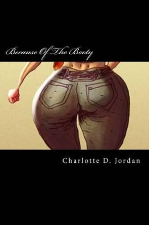 Because Of The Booty by Charlotte Denise Jordan 9781492995425