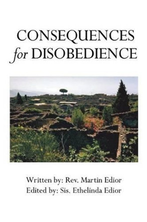 Consequences for Disobedience by Rev Martin Edior 9781493102303