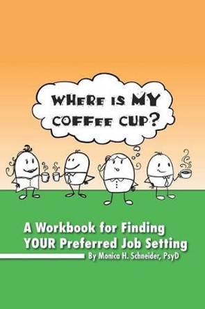 Where Is My Coffee Cup? by Monica H Psyd Schneider 9781493148301