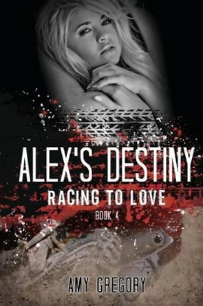 Alex's Destiny by Amy Gregory 9781493502219