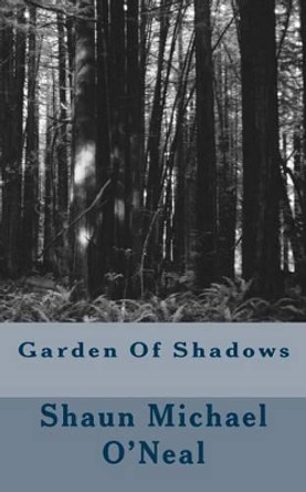 Garden Of Shadows by Shaun Michael O'Neal 9781493510429