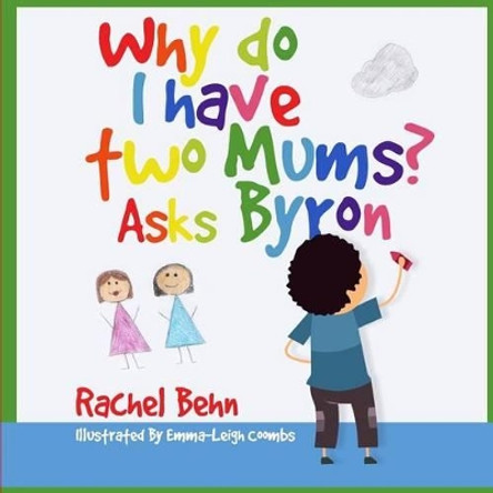 Why do I have two Mums? Asks Byron: All families are SPECIAL... by Rachel Behn 9781493520657