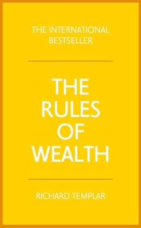 The Rules of Wealth: A personal code for prosperity and plenty by Richard Templar