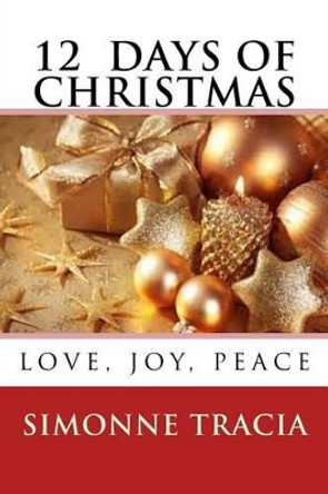 12 Days of Christmas: Love, Joy, Peace by Simonne Tracia 9781493541683