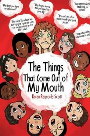 &quot;The Things that Come Out of My Mouth&quot;: The strange and bizarre things that parents find themselves saying when they have kids. True, hilarious, and stranger than fiction! by Karen Reynolds Scott 9781493560684