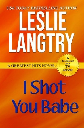 I Shot You Babe: Greatest Hits Mysteries book #4 by Leslie Langtry 9781493562657