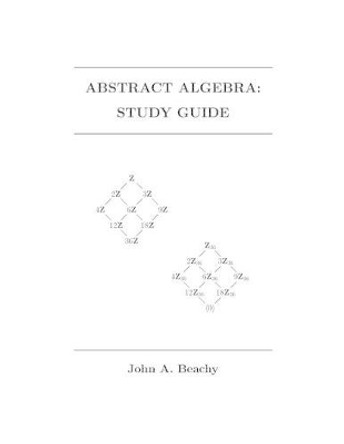 Abstract Algebra: Study Guide by John a Beachy 9781493574117