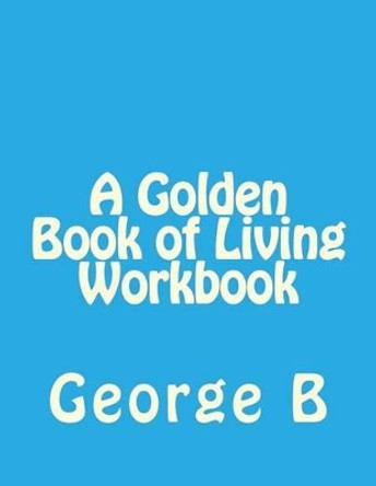 A Golden Book of Living Workbook by George B 9781493581832