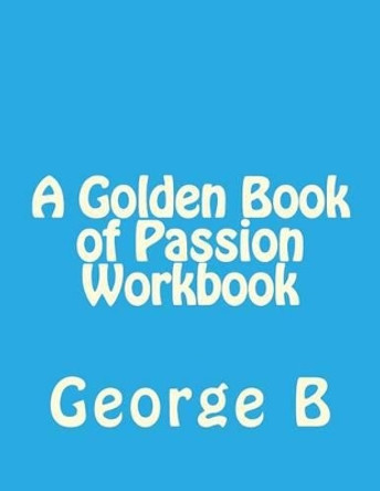 A Golden Book of Passion Workbook by George B 9781493581863